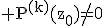 3$\rm P^{(k)}(z_{0})\no=0