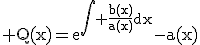 3$\rm Q(x)=e^{\Bigint \frac{b(x)}{a(x)}dx}-a(x)