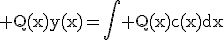 3$\rm Q(x)y(x)=\Bigint Q(x)c(x)dx