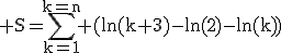 3$\rm S=\Bigsum_{k=1}^{k=n} (ln(k+3)-ln(2)-ln(k))