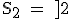 3$\rm S_2 = ]2;3]