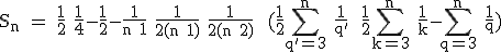 3$\rm S_n = \frac{1}{2}+\frac{1}{4}-\frac{1}{2}-\frac{1}{n+1}+\frac{1}{2(n+1)}+\frac{1}{2(n+2)}+ (\frac{1}{2}\Bigsum_{q'=3}^{n} \frac{1}{q'}+ \frac{1}{2}\Bigsum_{k=3}^n \frac{1}{k}-\Bigsum_{q=3}^{n} \frac{1}{q})