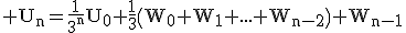 3$\rm U_{n}=\frac{1}{3^{n}}U_{0}+\frac{1}{3}\(W_{0}+W_{1}+...+W_{n-2}\)+W_{n-1}