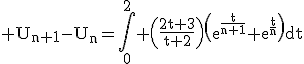 3$\rm U_{n+1}-U_{n}=\Bigint_{0}^{2} \(\frac{2t+3}{t+2}\)\(e^{\frac{t}{n+1}}+e^{\frac{t}{n}}\)dt