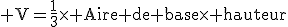 3$\rm V=\frac{1}{3}\times Aire de base\times hauteur
