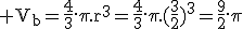 3$\rm V_b=\frac{4}{3}.\pi.r^3=\frac{4}{3}.\pi.(\frac{3}{2})^3=\frac{9}{2}.\pi