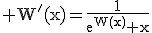 3$\rm W'(x)=\frac{1}{e^{W(x)}+x}