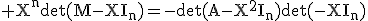 3$\rm X^{n}\det(M-XI_{n})=-\det(A-X^{2}I_{n})\det(-XI_{n})