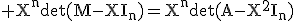 3$\rm X^{n}\det(M-XI_{n})=X^{n}\det(A-X^{2}I_{n})
