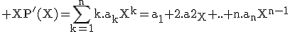 3$\rm XP'(X)=\Bigsum_{k=1}^{n}k.a_kX^{k}=a_1+2.a2_X+..+n.a_nX^{n-1}