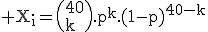 3$\rm X_i=\(40\\k\).p^k.(1-p)^{40-k}