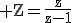 3$\rm Z=\frac{z}{z-1}