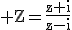 3$\rm Z=\frac{z+i}{z-i}