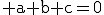 3$\rm a+b+c=0