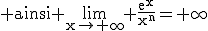 3$\rm ainsi \lim_{x\to+\infty} \frac{e^x}{x^n}=+\infty