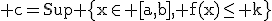 3$\rm c=Sup \{x\in [a,b], f(x)\le k\}