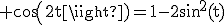 3$\rm cos(2t)=1-2sin^2(t)