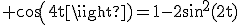 3$\rm cos(4t)=1-2sin^2(2t)