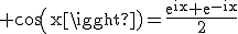 3$\rm cos(x)=\frac{e^{ix}+e^{-ix}}{2}