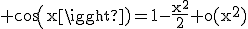 3$\rm cos(x)=1-\frac{x^{2}}{2}+o(x^{2})