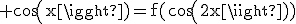 3$\rm cos(x)=f(cos(2x))