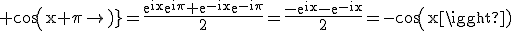3$\rm cos(x+\pi)=\frac{e^{ix}e^{i\pi}+e^{-ix}e^{-i\pi}}{2}=\frac{-e^{ix}-e^{-ix}}{2}=-cos(x)