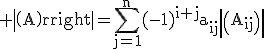 3$\rm det(A)=\Bigsum_{j=1}^n(-1)^{i+j}a_{ij}det(A_{ij})