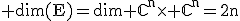3$\rm dim(E)=dim \mathbb{C}^{n}\times \mathbb{C}^{n}=2n