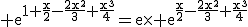 3$\rm e^{1+\frac{x}{2}-\frac{2x^{2}}{3}+\frac{x^{3}}{4}}=e\times e^{\frac{x}{2}-\frac{2x^{2}}{3}+\frac{x^{3}}{4}}
