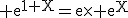 3$\rm e^{1+X}=e\times e^{X}