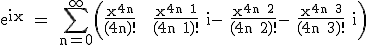 3$\rm e^{ix} = \sum_{n=0}^\infty \left(\frac{x^{4n}}{(4n)!} + \frac{x^{4n+1}}{(4n+1)!} i- \frac{x^{4n+2}}{(4n+2)!}- \frac{x^{4n+3}}{(4n+3)!} i\right)