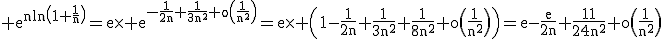 3$\rm e^{nln\(1+\frac{1}{n}\)}=e\times e^{-\frac{1}{2n}+\frac{1}{3n^{2}}+o\(\frac{1}{n^{2}}\)}=e\times \(1-\frac{1}{2n}+\frac{1}{3n^{2}}+\frac{1}{8n^{2}}+o\(\frac{1}{n^{2}}\)\)=e-\frac{e}{2n}+\frac{11}{24n^{2}}+o\(\frac{1}{n^{2}}\)