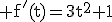 3$\rm f'(t)=3t^{2}+1