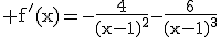 3$\rm f'(x)=-\frac{4}{(x-1)^{2}}-\frac{6}{(x-1)^{3}}