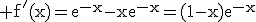 3$\rm f'(x)=e^{-x}-xe^{-x}=(1-x)e^{-x}