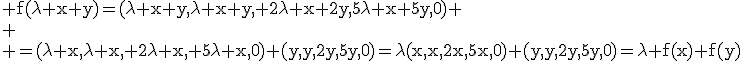 3$\rm f(\lambda x+y)=(\lambda x+y,\lambda x+y, 2\lambda x+2y,5\lambda x+5y,0) \\\\
 \\ =(\lambda x,\lambda x, 2\lambda x, 5\lambda x,0)+(y,y,2y,5y,0)=\lambda(x,x,2x,5x,0)+(y,y,2y,5y,0)=\lambda f(x)+f(y)
