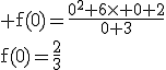 3$\rm f(0)=\frac{0^2+6\times 0+2}{0+3}\\f(0)=\frac{2}{3}