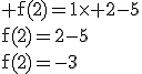 3$\rm f(2)=1\times 2-5\\f(2)=2-5\\f(2)=-3