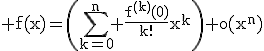 3$\rm f(x)=\(\sum_{k=0}^{n} \frac{f^{(k)}(0)}{k!}x^{k}\)+o(x^{n})