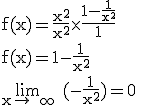 3$\rm f(x)=\frac{x^2}{x^2}\times\frac{1-\frac{1}{x^2}}{1}\\f(x)=1-\frac{1}{x^2}\\\lim_{x\to +\infty} (-\frac{1}{x^2})=0 