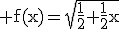 3$\rm f(x)=\sqrt{\frac{1}{2}+\frac{1}{2}x}