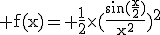 3$\rm f(x)= \frac{1}{2}\times(\frac{\sin(\frac{x}{2})}{x^2})^2