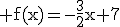 3$\rm f(x)=-\frac{3}{2}x+7