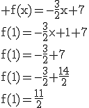 3$\rm f(x)=-\frac{3}{2}x+7\\f(1)=-\frac{3}{2}\times 1+7\\f(1)=-\frac{3}{2}+7\\f(1)=-\frac{3}{2}+\frac{14}{2}\\f(1)=\frac{11}{2}