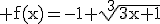 3$\rm f(x)=-1+\sqrt[3]{3x+1}