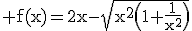 3$\rm f(x)=2x-\sqrt{x^{2}\(1+\frac{1}{x^{2}}\)}