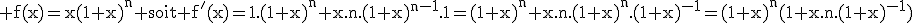 3$\rm f(x)=x(1+x)^n soit f'(x)=1.(1+x)^n+x.n.(1+x)^{n-1}.1=(1+x)^n+x.n.(1+x)^n.(1+x)^{-1}=(1+x)^n(1+x.n.(1+x)^{-1})