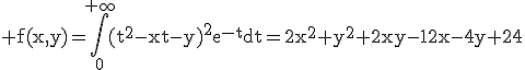 3$\rm f(x,y)=\Bigint_0^{+\infty}(t^2-xt-y)^2e^{-t}dt=2x^2+y^2+2xy-12x-4y+24