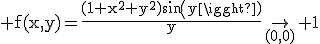 3$\rm f(x,y)=\frac{(1+x^2+y^2)sin(y)}{y}\to_{(0,0)} 1