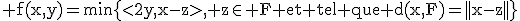 3$\rm f(x,y)=min\{<2y,x-z>, z\in F et tel que d(x,F)=||x-z||\}